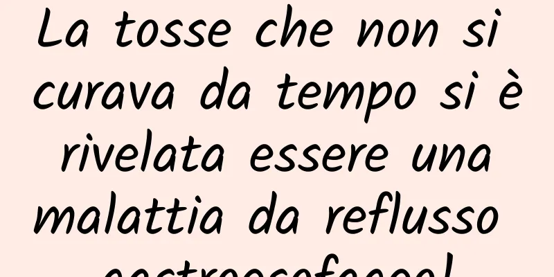 La tosse che non si curava da tempo si è rivelata essere una malattia da reflusso gastroesofageo!