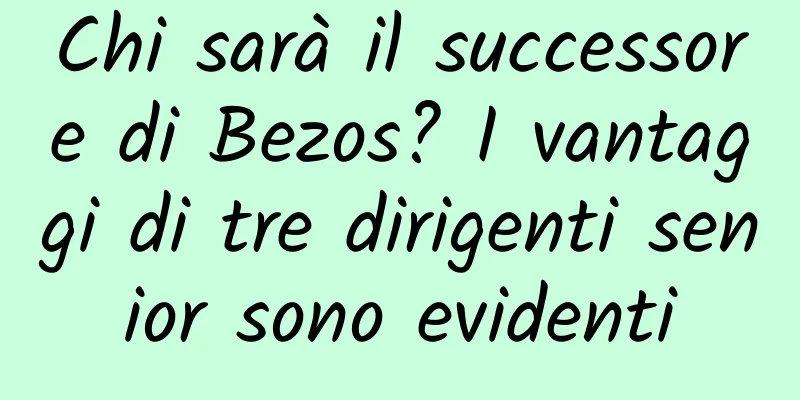Chi sarà il successore di Bezos? I vantaggi di tre dirigenti senior sono evidenti