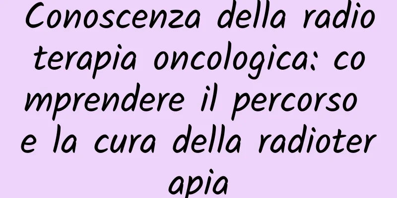 Conoscenza della radioterapia oncologica: comprendere il percorso e la cura della radioterapia