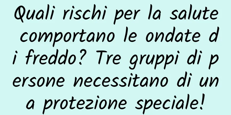Quali rischi per la salute comportano le ondate di freddo? Tre gruppi di persone necessitano di una protezione speciale!