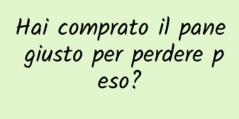 Hai comprato il pane giusto per perdere peso?