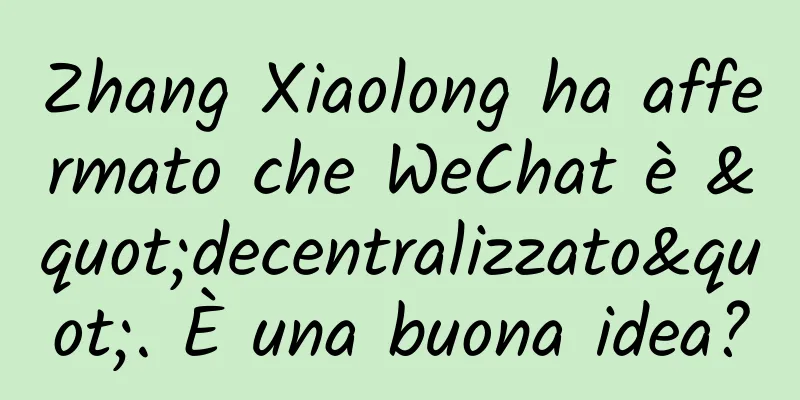 Zhang Xiaolong ha affermato che WeChat è "decentralizzato". È una buona idea?