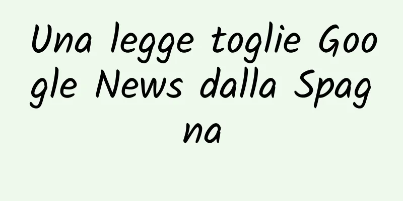 Una legge toglie Google News dalla Spagna