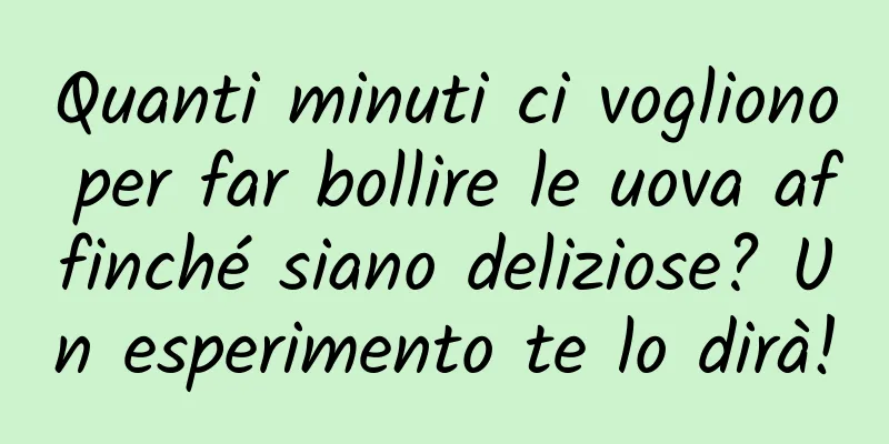 Quanti minuti ci vogliono per far bollire le uova affinché siano deliziose? Un esperimento te lo dirà!
