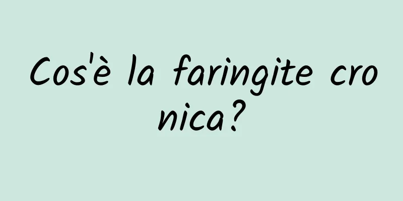 Cos'è la faringite cronica?
