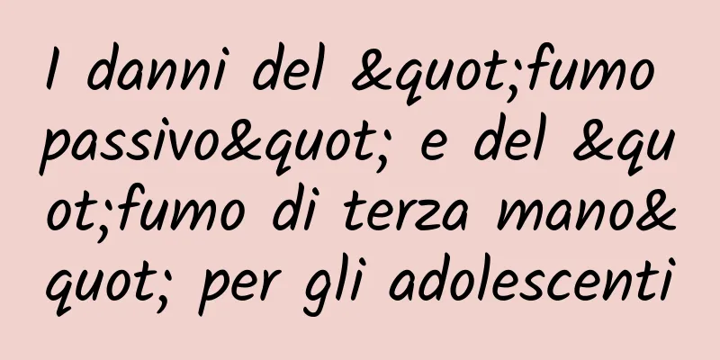 I danni del "fumo passivo" e del "fumo di terza mano" per gli adolescenti