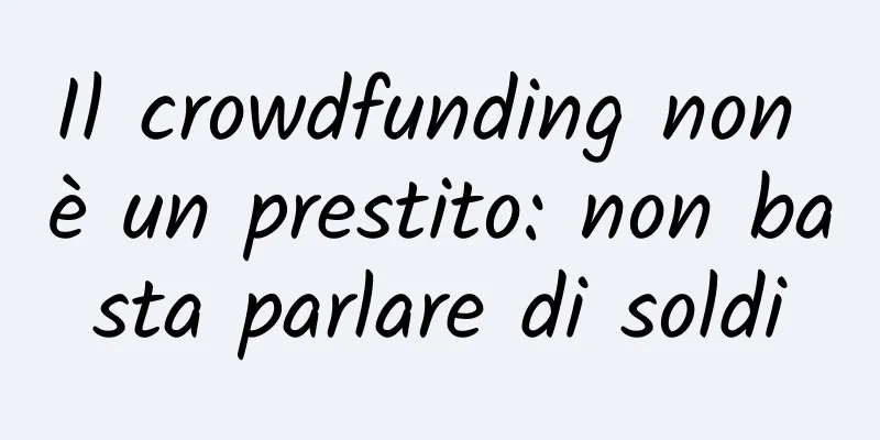 Il crowdfunding non è un prestito: non basta parlare di soldi