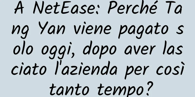 A NetEase: Perché Tang Yan viene pagato solo oggi, dopo aver lasciato l'azienda per così tanto tempo?