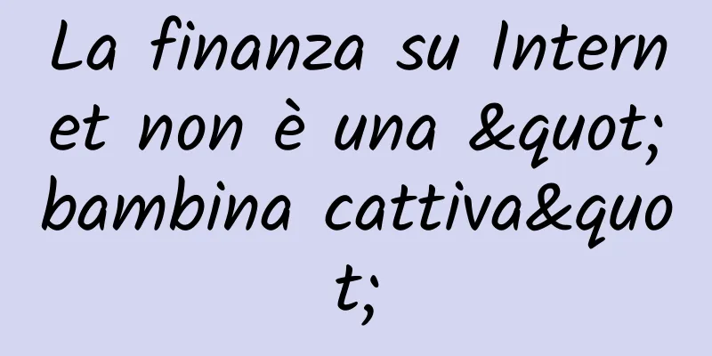 La finanza su Internet non è una "bambina cattiva"