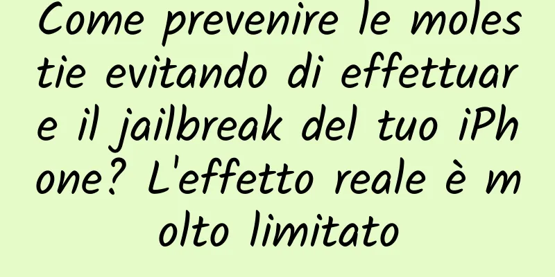 Come prevenire le molestie evitando di effettuare il jailbreak del tuo iPhone? L'effetto reale è molto limitato