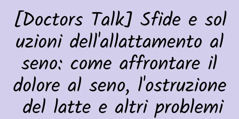 [Doctors Talk] Sfide e soluzioni dell'allattamento al seno: come affrontare il dolore al seno, l'ostruzione del latte e altri problemi