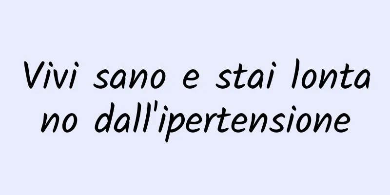 Vivi sano e stai lontano dall'ipertensione