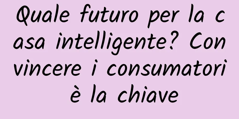 Quale futuro per la casa intelligente? Convincere i consumatori è la chiave