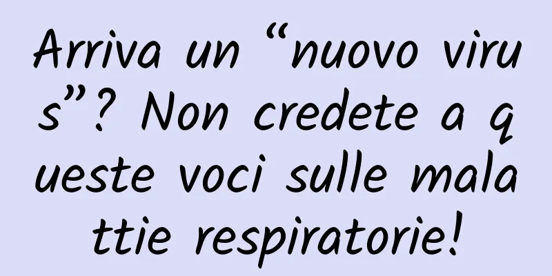 Arriva un “nuovo virus”? Non credete a queste voci sulle malattie respiratorie!