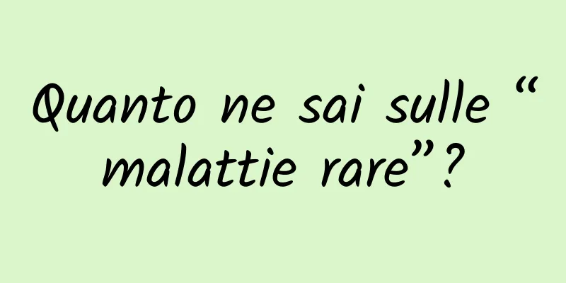 Quanto ne sai sulle “malattie rare”?