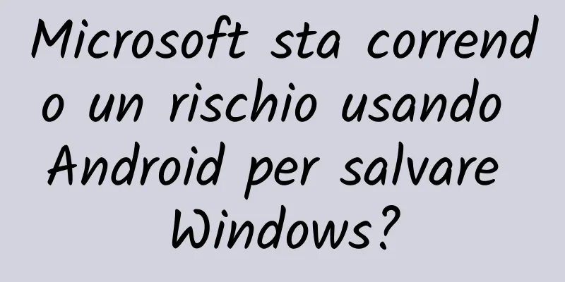 Microsoft sta correndo un rischio usando Android per salvare Windows?