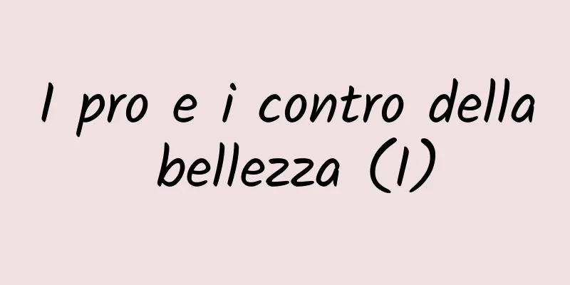 I pro e i contro della bellezza (I)