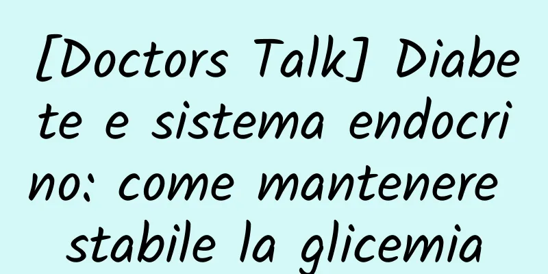 [Doctors Talk] Diabete e sistema endocrino: come mantenere stabile la glicemia