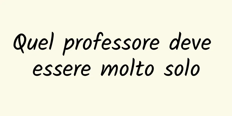 Quel professore deve essere molto solo