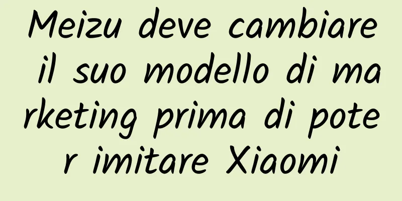 Meizu deve cambiare il suo modello di marketing prima di poter imitare Xiaomi