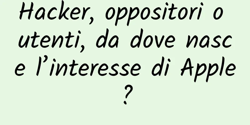 Hacker, oppositori o utenti, da dove nasce l’interesse di Apple?