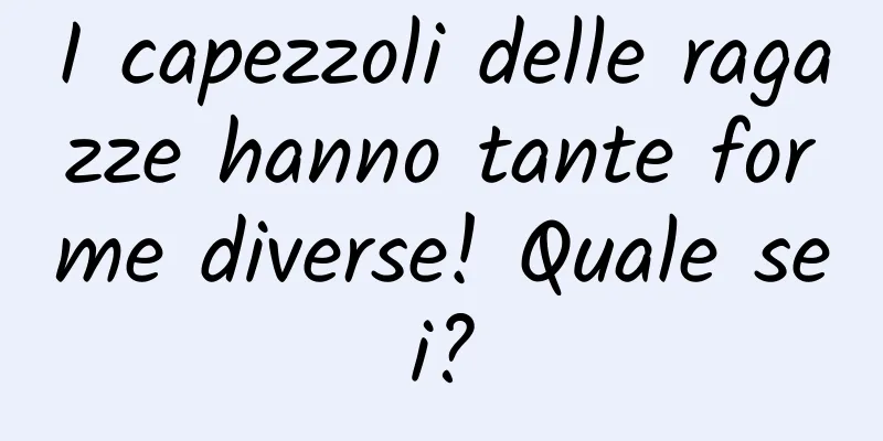 I capezzoli delle ragazze hanno tante forme diverse! Quale sei?