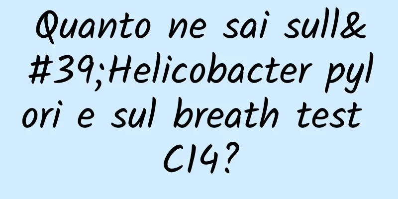 Quanto ne sai sull'Helicobacter pylori e sul breath test C14?