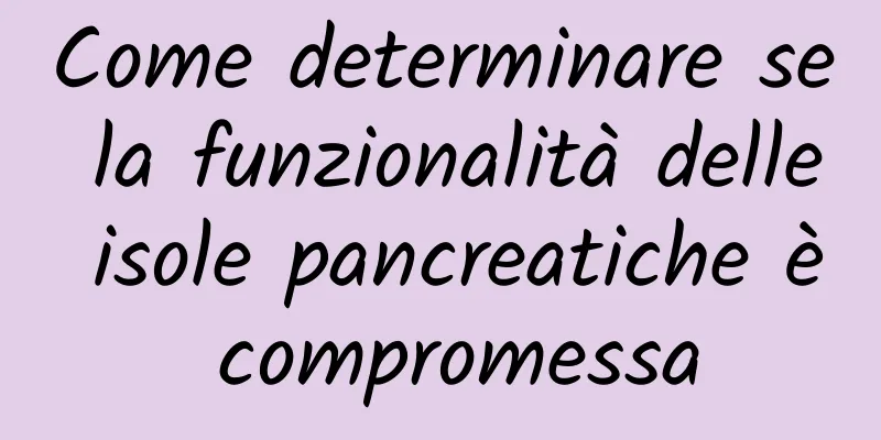 Come determinare se la funzionalità delle isole pancreatiche è compromessa