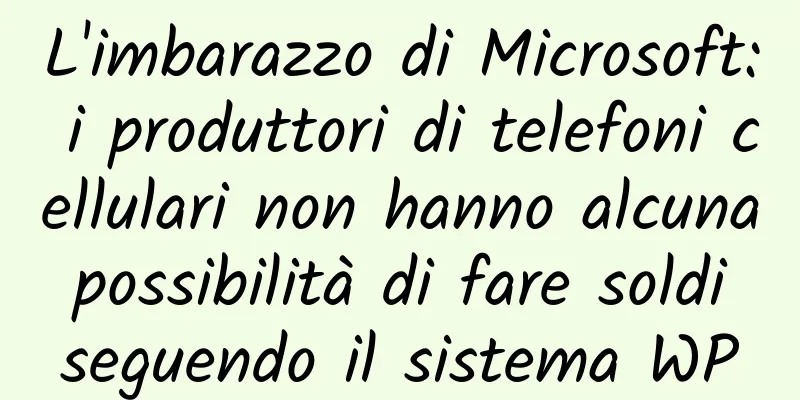 L'imbarazzo di Microsoft: i produttori di telefoni cellulari non hanno alcuna possibilità di fare soldi seguendo il sistema WP