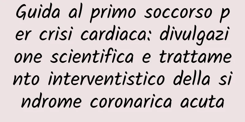 Guida al primo soccorso per crisi cardiaca: divulgazione scientifica e trattamento interventistico della sindrome coronarica acuta