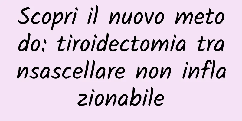 Scopri il nuovo metodo: tiroidectomia transascellare non inflazionabile