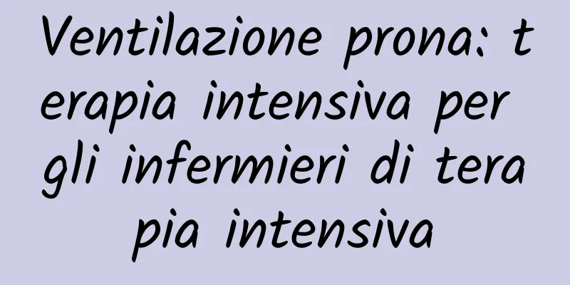 Ventilazione prona: terapia intensiva per gli infermieri di terapia intensiva