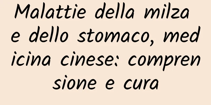 Malattie della milza e dello stomaco, medicina cinese: comprensione e cura