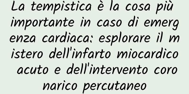 La tempistica è la cosa più importante in caso di emergenza cardiaca: esplorare il mistero dell'infarto miocardico acuto e dell'intervento coronarico percutaneo
