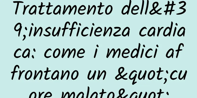 Trattamento dell'insufficienza cardiaca: come i medici affrontano un "cuore malato"