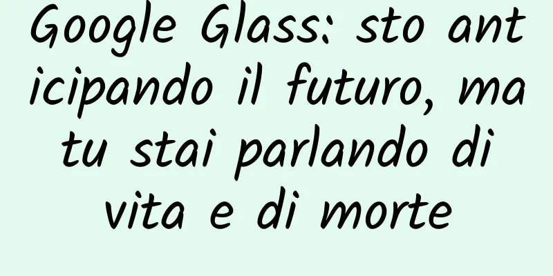 Google Glass: sto anticipando il futuro, ma tu stai parlando di vita e di morte