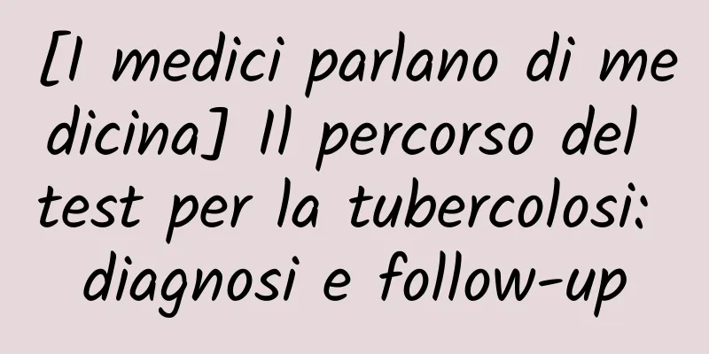 [I medici parlano di medicina] Il percorso del test per la tubercolosi: diagnosi e follow-up