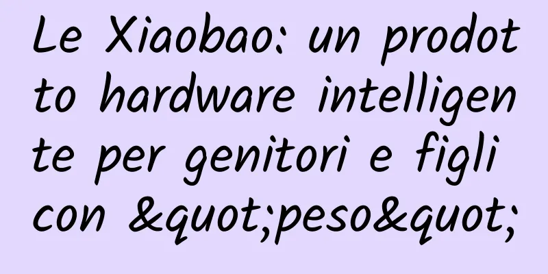 Le Xiaobao: un prodotto hardware intelligente per genitori e figli con "peso"