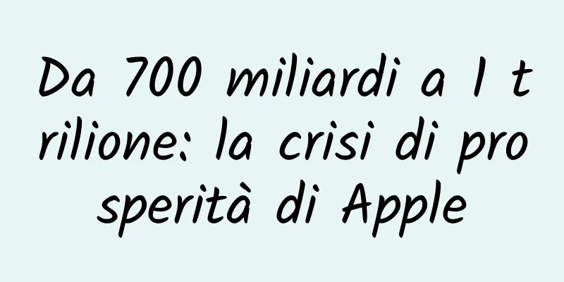 Da 700 miliardi a 1 trilione: la crisi di prosperità di Apple