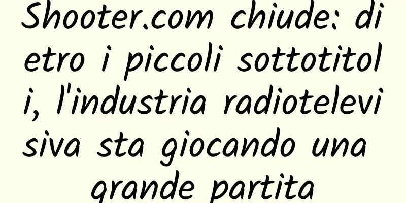Shooter.com chiude: dietro i piccoli sottotitoli, l'industria radiotelevisiva sta giocando una grande partita