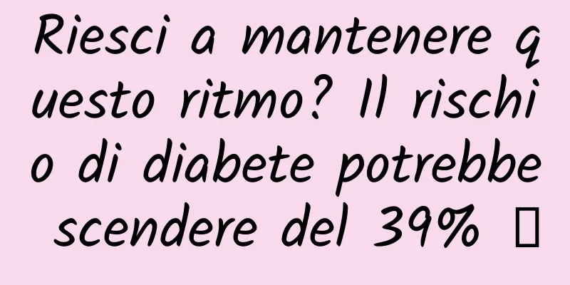 Riesci a mantenere questo ritmo? Il rischio di diabete potrebbe scendere del 39% →