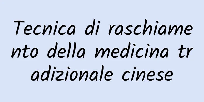 Tecnica di raschiamento della medicina tradizionale cinese