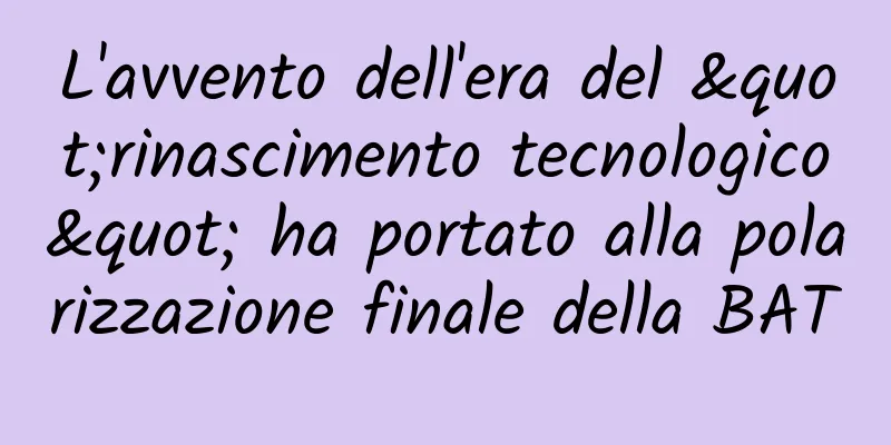 L'avvento dell'era del "rinascimento tecnologico" ha portato alla polarizzazione finale della BAT