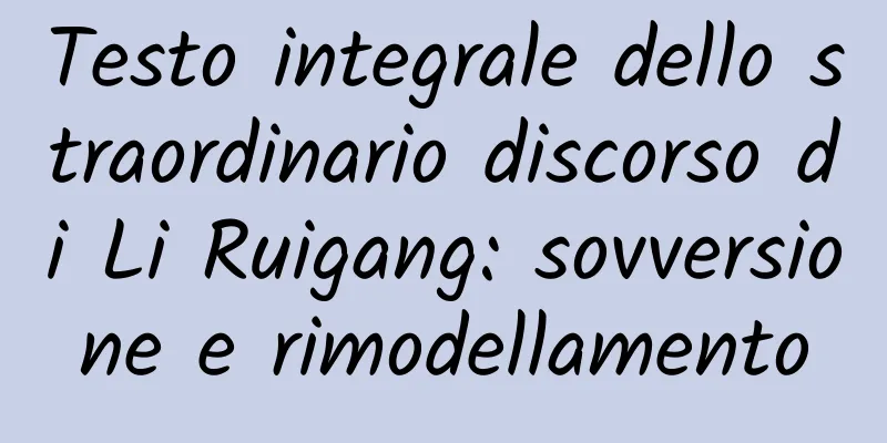 Testo integrale dello straordinario discorso di Li Ruigang: sovversione e rimodellamento