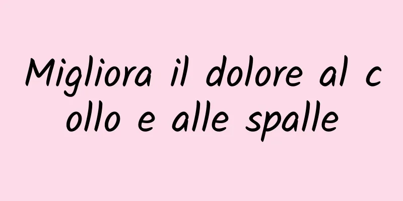 Migliora il dolore al collo e alle spalle
