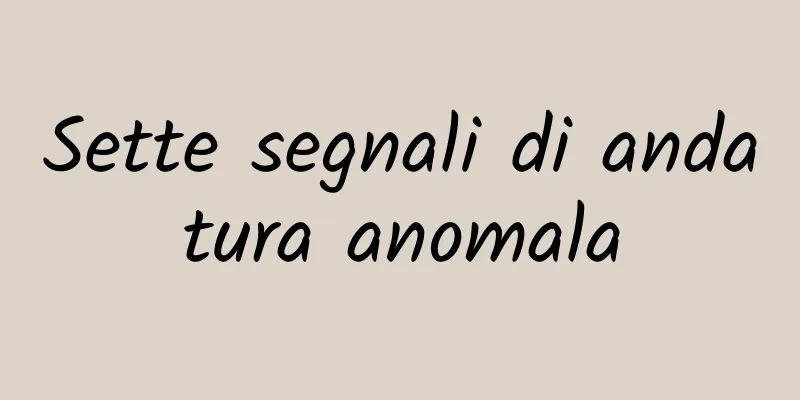 Sette segnali di andatura anomala