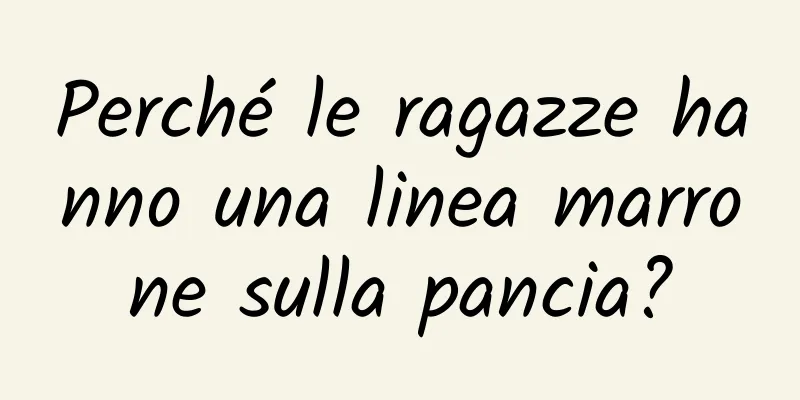 Perché le ragazze hanno una linea marrone sulla pancia?