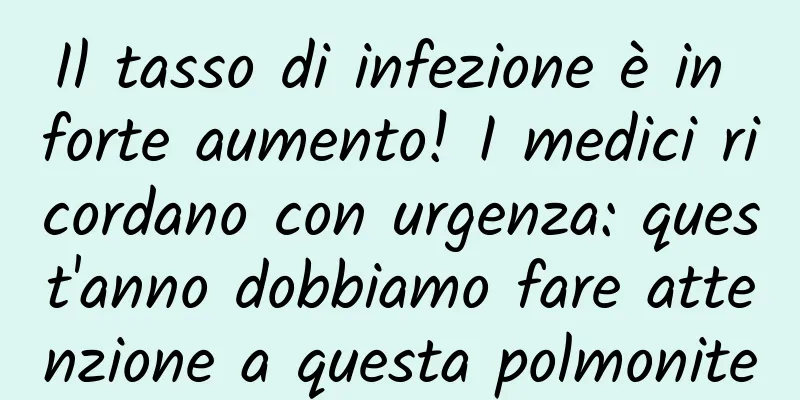 Il tasso di infezione è in forte aumento! I medici ricordano con urgenza: quest'anno dobbiamo fare attenzione a questa polmonite