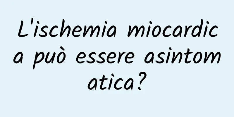 L'ischemia miocardica può essere asintomatica?