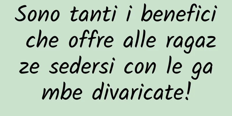 Sono tanti i benefici che offre alle ragazze sedersi con le gambe divaricate!